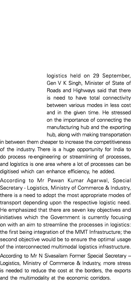 logistics held on 29 September, Gen V K Singh, Minister of State of Roads and Highways said that there is need to hav   