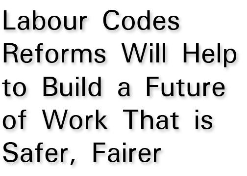 Labour Codes Reforms Will Help to Build a Future of Work That is Safer, Fairer