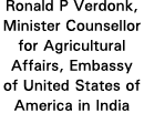 Ronald P Verdonk, Minister Counsellor for Agricultural Affairs, Embassy of United States of America in India