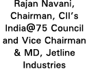 Rajan Navani, Chairman, CII s India 75 Council and Vice Chairman & MD, Jetline Industries