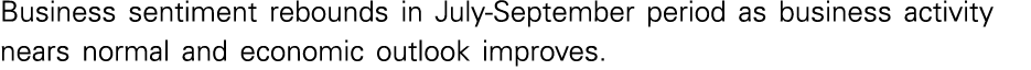 Business sentiment rebounds in July-September period as business activity nears normal and economic outlook improves  