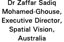 Dr Zaffar Sadiq Mohamed-Ghouse, Executive Director, Spatial Vision, Australia