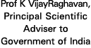 Prof K VijayRaghavan, Principal Scientific Adviser to Government of India