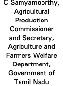 C Samyamoorthy, Agricultural Production Commissioner and Secretary, Agriculture and Farmers Welfare Department, Gover   