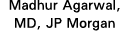 Madhur Agarwal, MD, JP Morgan