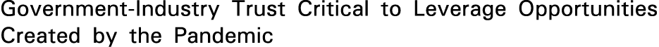 Government-Industry Trust Critical to Leverage Opportunities Created by the Pandemic